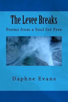 Paperback The Levee Breaks: Poems from a Soul Set Free Book