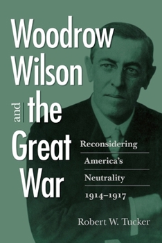 Paperback Woodrow Wilson and the Great War: Reconsidering America's Neutrality, 1914-1917 Book
