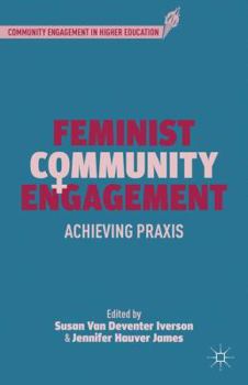 Hardcover Feminist Community Engagement: Achieving PRAXIS Book