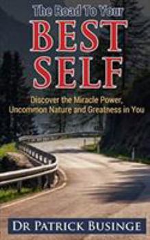 Paperback The Road to Your Best Self: Discover the Miracle Power, Uncommon Nature and Greatness in You Book