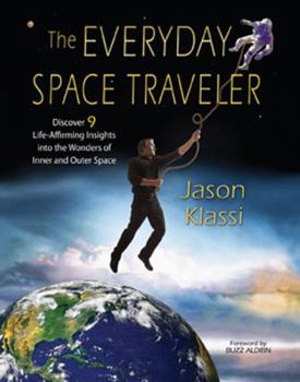 Hardcover Everyday Space Traveler: Discover 9 Life-Affirming Insights Into the Wonders of Inner and Outer Space Book