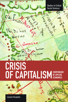 Paperback Crisis of Capitalism: Compendium of Applied Economics (Global Capitalism) Book