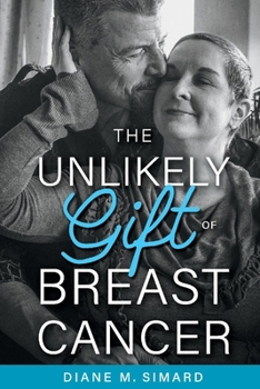 Paperback The Unlikely Gift of Breast Cancer: Volume 1 Book