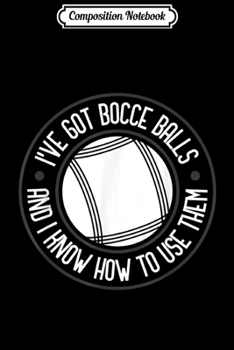 Paperback Composition Notebook: Funny Got Bocce Balls Italian Bowling Ball Journal/Notebook Blank Lined Ruled 6x9 100 Pages Book