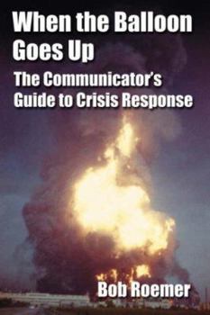 Paperback When the Balloon Goes Up: The Communicator's Guide to Crisis Response Book