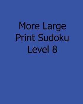 Paperback More Large Print Sudoku Level 8: Fun, Large Print Sudoku Puzzles [Large Print] Book