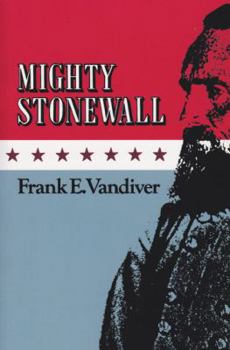 Mighty Stonewall (Texas a&M University Military History Series, No 9) - Book #9 of the Texas A & M University Military History Series