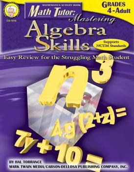 Paperback Math Tutor: Mastering Algebra Skills, Grades 4 - 12: Easy Review for the Struggling Math Student Book