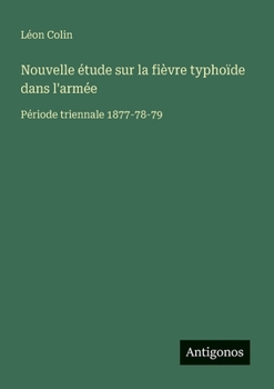 Paperback Nouvelle étude sur la fièvre typhoïde dans l'armée: Période triennale 1877-78-79 [French] Book