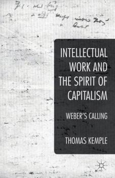 Hardcover Intellectual Work and the Spirit of Capitalism: Weber's Calling Book