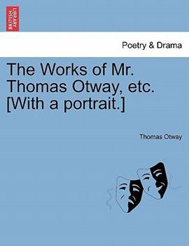 Paperback The Works of Mr. Thomas Otway, Etc. [With a Portrait.] Book