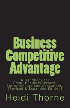 Paperback Business Competitive Advantage: A Handbook for Small Business Owners, Entrepreneurs and Consultants Book