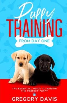 Paperback Puppy Training From Day One: The Essential Guide to Raising the Perfect Puppy Book