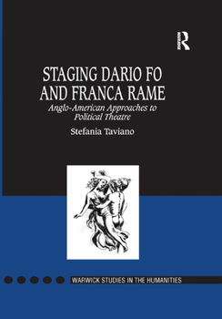 Staging Dario Fo And Franca Rame: Anglo-american Approaches to Political Theatre (Warwick Studies in the Humanities)
