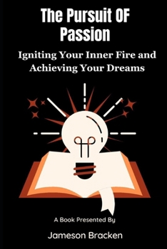 Paperback The Pursuit of Passion: : Igniting Your Inner Fire and Achieving Your Dreams Book