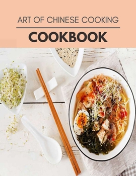 Art Of Chinese Cooking Cookbook: Easy Recipes For Preparing Tasty Meals For Weight Loss And Healthy Lifestyle All Year Round