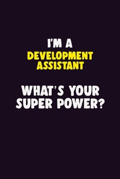 Paperback I'M A Development Assistant, What's Your Super Power?: 6X9 120 pages Career Notebook Unlined Writing Journal Book
