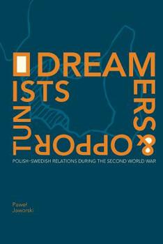 Paperback Dreamers and Opportunists: Polish-Swedish Relations during the Second World War Book