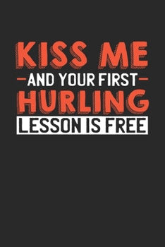 Kiss me and your first Hurling lesson is free: 6x9 | notebook | lined | 120 pages