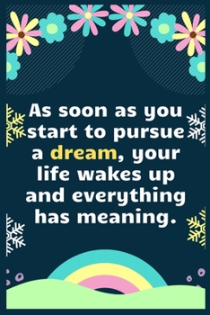 As soon as you start to pursue a dream, your life wakes up and everything has meaning: A Dream Diary for Lucid Dreaming and Dream Interpretation , Write Dream Time interpretation and Mood .