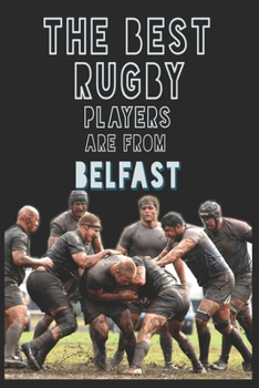 Paperback The Best Rugby Players are from Belfast journal: 6*9 Lined Diary Notebook, Journal or Planner and Gift with 120 pages Book