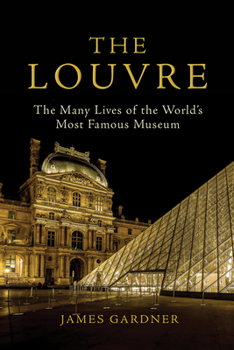 Hardcover The Louvre: The Many Lives of the World's Most Famous Museum Book