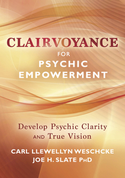 Paperback Clairvoyance for Psychic Empowerment: The Art & Science of Clear Seeing Past the Illusions of Space & Time & Self-Deception Book