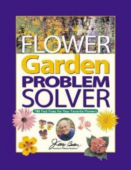 Hardcover Jerry Baker's Flower Garden Problem Solver: 786 Fast Fixes for Your Favorite Flowers Book