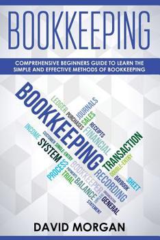 Paperback Bookkeeping: Comprehensive Beginners' Guide to Learning the Simple and Effective Methods of Effective Methods of Bookkeeping Book