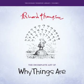 Paperback The Incomplete Art of Why Things Are (The Richard Thompson Library) Book