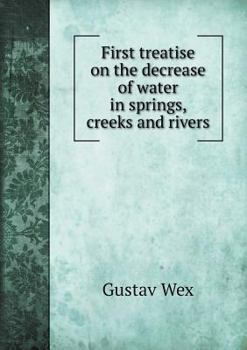 Paperback First treatise on the decrease of water in springs, creeks and rivers Book