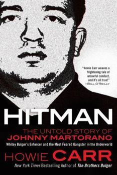 Hardcover Hitman: The Untold Story of Johnny Martorano: Whitey Bulger's Enforcer and the Most Feared Gangster in the Underworld Book