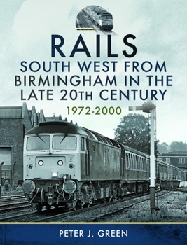 Hardcover Rails South West from Birmingham in the Late 20th Century, 1972-2000 Book