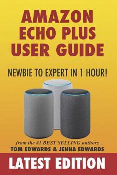 Paperback Amazon Echo Plus User Guide Newbie to Expert in 1 Hour! Book