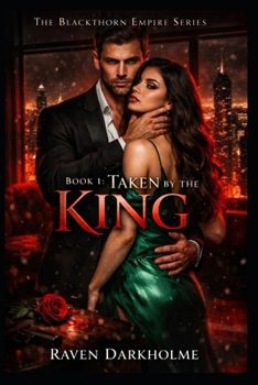 Book 1: Taken By The King: A Dark Mafia Arranged Marriage Romance with a Possessive Alpha King (The Blackthorn Empire Series)
