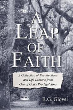 A Leap of Faith: A Collection of Recollections and Life Lessons from One of God's Prodigal Sons