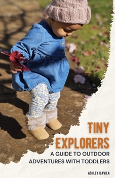 Paperback Tiny Explorers: A Guide to Outdoor Adventures with Toddlers Book