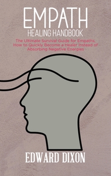 Hardcover Empath healing handbook: The Ultimate Survival Guide for Empaths, How to Quickly Become a Healer Instead of Absorbing Negative Energies Book