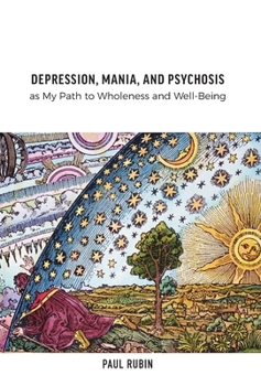 Hardcover Depression, Mania, and Psychosis as My Path to Wholeness and Well-Being Book