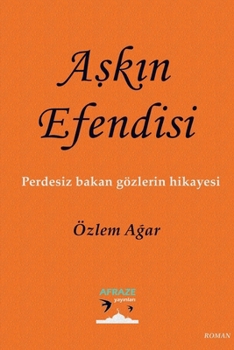 Paperback Askin Efend S: Perdesiz bakan gözlerin hikayesi [Turkish] Book