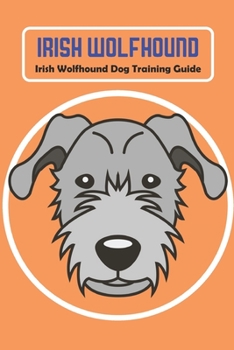 Paperback Irish Wolfhound: Irish Wolfhound Dog Training Guide Book