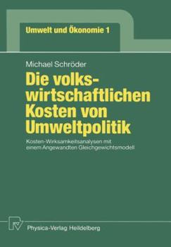 Paperback Die Volkswirtschaftlichen Kosten Von Umweltpolitik: Kosten-Wirksamkeitsanalysen Mit Einem Angewandten Gleichgewichtsmodell [German] Book