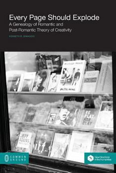 Paperback Every Page Should Explode: A Genealogy of Romantic and Post-Romantic Theory of Creativity Book