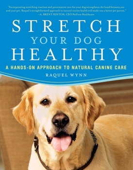 Paperback Stretch Your Dog Healthy: A Hands-On Approach to Natural Canine Care Book