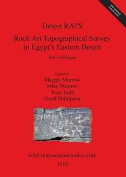 Desert Rats: Rock Art Topographical Survey in Egypt's Eastern Desert: Site Catalogue [With CDROM]