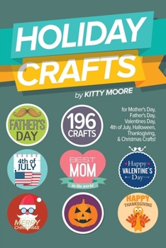 Paperback Holiday Crafts: 196 Crafts for Mother's Day, Father's Day, Valentines Day, 4th of July, Halloween Crafts, Thanksgiving Crafts, & Chris Book