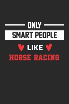 Only Smart People Like Horse Racing Notebook - Funny Horse Racing Journal Gift: Lined Horse Racing lovers Notebook / Journal Gift, 120 Pages, 6x9, Soft Cover, Matte Finish