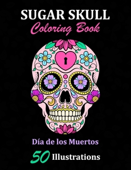 Paperback Sugar Skull Coloring Book: D?a de los Muertos: 50 Illustrations Day of the Dead Art & Craft Activity for Women, Adult, Teen - Marker Safe - Fun G Book