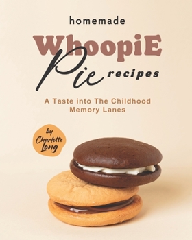 Paperback Homemade Whoopie Pie Recipes: A Taste into The Childhood Memory Lanes Book