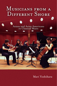 Paperback Musicians from a Different Shore: Asians and Asian Americans in Classical Music Book